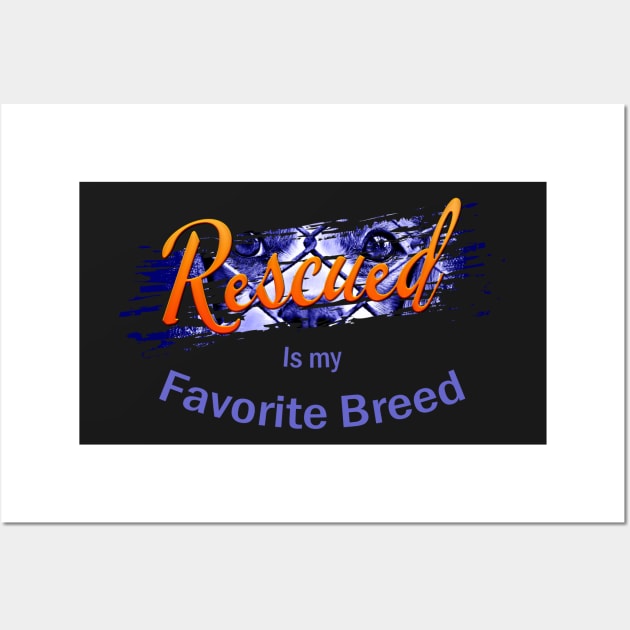 Rescued is my Favorite Breed - Original Design Wall Art by norules